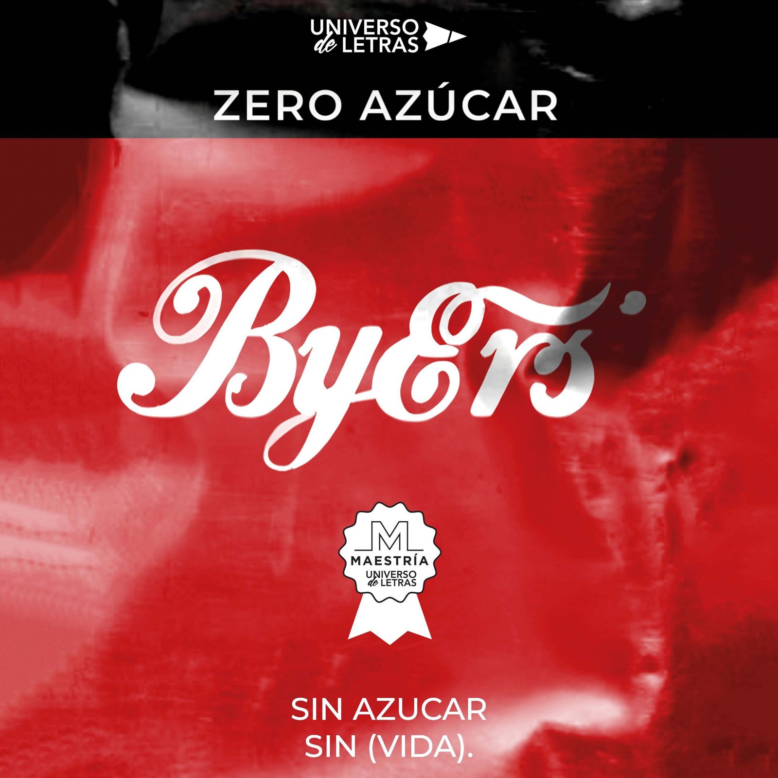 Cartel promocional del libro 'Zero Azúcar' publicado por Universo de Letras. Fondo rojo con texto blanco 'ByEr's' en el centro, lema 'Sin azúcar, sin (vida)' y anuncio de disponibilidad en universodeletras.com. Incluye un sello de Maestría Literaria.